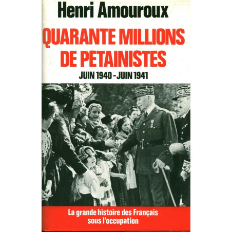ivre Quarante Millions de Pétainistes Juin 40-Juin 41 de H. Amouroux et12