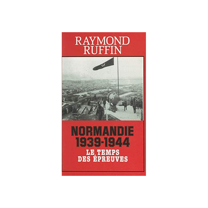 livre Normandie 1939-1944 le temps des épreuves de R Ruffin et13