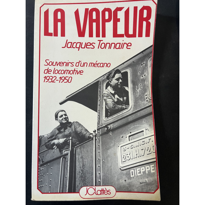 Livre La vapeur : Souvenir d'un mécano de locomotive 1932-1950 de Jacques Tonnaire