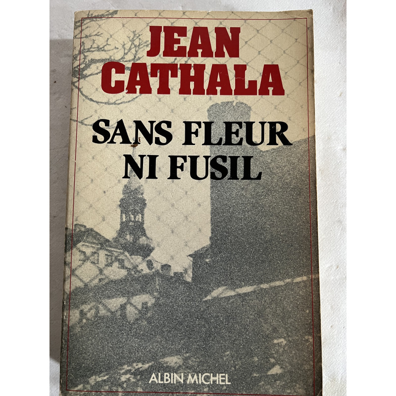 Livre Sans Fleur ni fusil de Jean Cathala