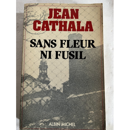 Livre Sans Fleur ni fusil de Jean Cathala