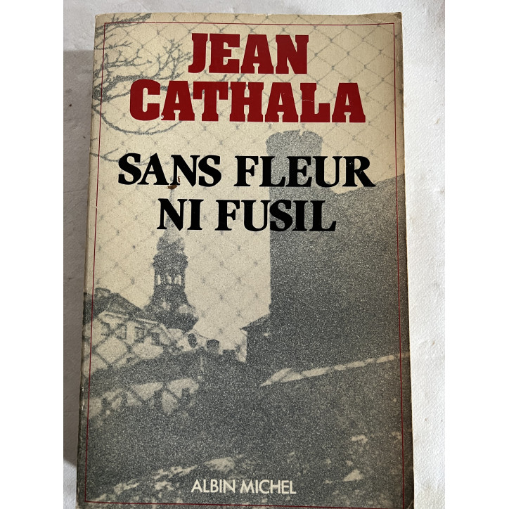 Livre Sans Fleur ni fusil de Jean Cathala