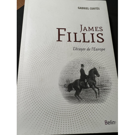Livre James Fillis - L'écuyer de l'Europe de Gabriel Cortès