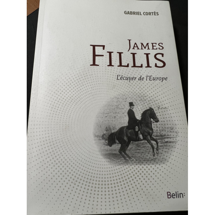 Livre James Fillis - L'écuyer de l'Europe de Gabriel Cortès