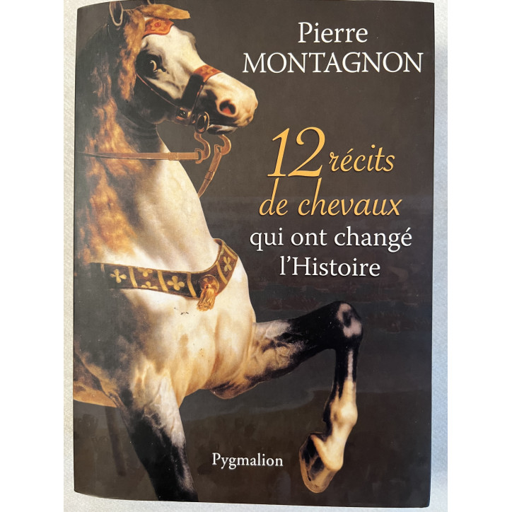 Livre 12 récits de Chevaux qui ont changé l'Histoire de Pierre Montagnon