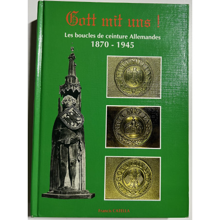 Gott mit uns ! les boucles de ceinture allemandes 1870-1945 de Francis Catella