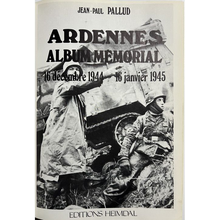 Album mémorial Ardennes - 16 décembre 1944 - 16 janvier 1945 - J.-P. Pallud