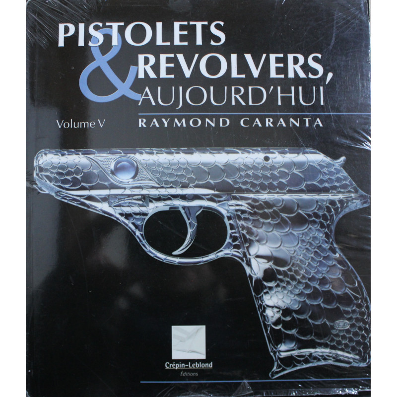 Livre Pistolets & Revolvers aujourd'hui Volume V de Raymond Caranta
