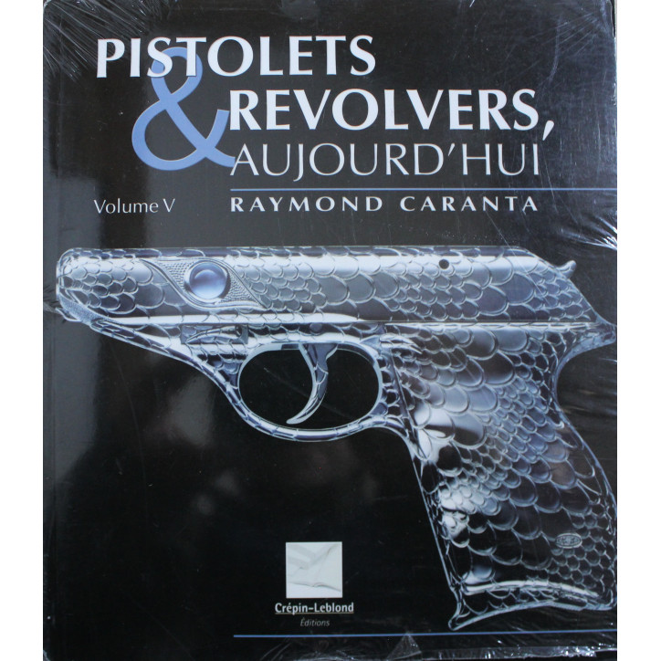 Livre Pistolets & Revolvers aujourd'hui Volume V de Raymond Caranta