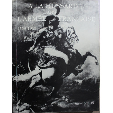 Livre A la hussarde dans l'armée française 1743 - 1915 de marcel Boulin