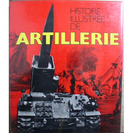 Livre Histoire illustrée de l'Artillerie par J. Jobé, H. Lachouque,Ph.-E. Cleator et D. Reichel