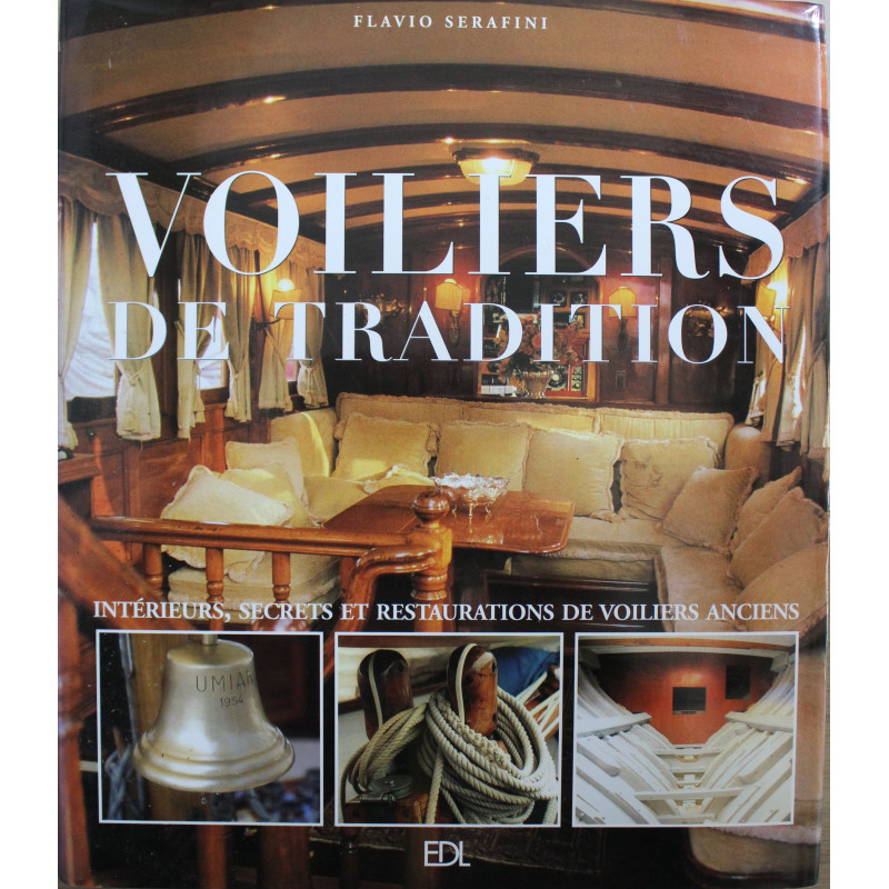 Voiliers de traditions: Intérieurs, secrets et restaurations de voiliers anciens de Flavio Serafini