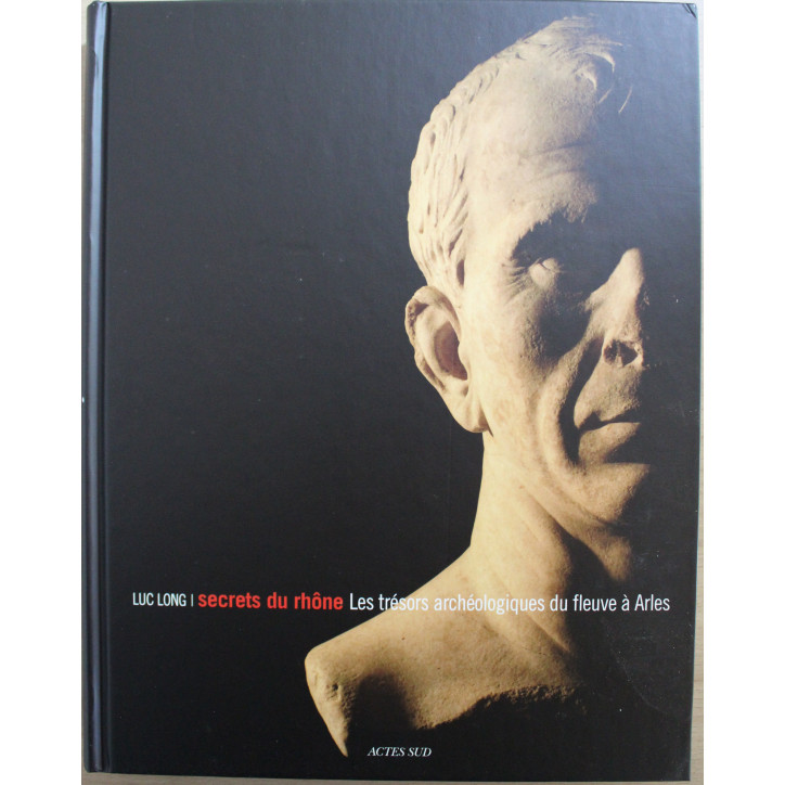 Livre Secrets du Rhône - les secrets archéologiques du fleuve à Arles