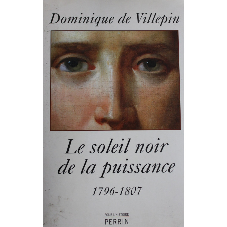 Livre Le soleil noir de la puissance : 1796 - 1807 de D. De Villepin Livre Le soleil noir de la puissance : 1796 - 1807 de D. De Villepin