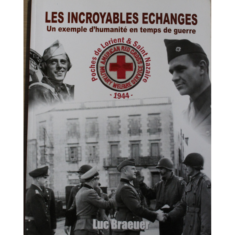 Livre Les Incroyables échanges : Un exemple d'humanité en temps de guerre de Luc Braeuer