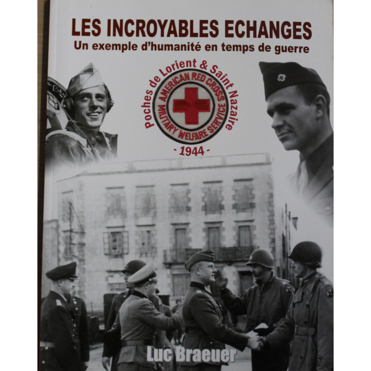Livre Les Incroyables échanges : Un exemple d'humanité en temps de guerre de Luc Braeuer