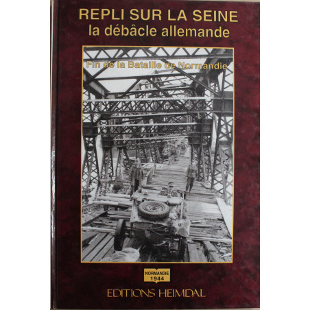 Livre Repli sur la Seine - La débâcle allemande - fin de la bataille de Normandie
