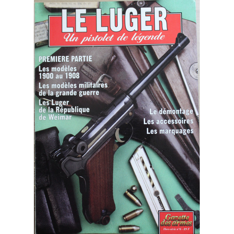 Revue Gazette des armes HS No 6 Le Luger Un Pistolet de Légende