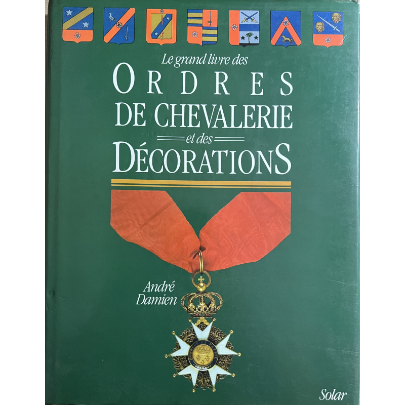 Le grand livre des Ordres de Chevalerie et des décorations de André Damien