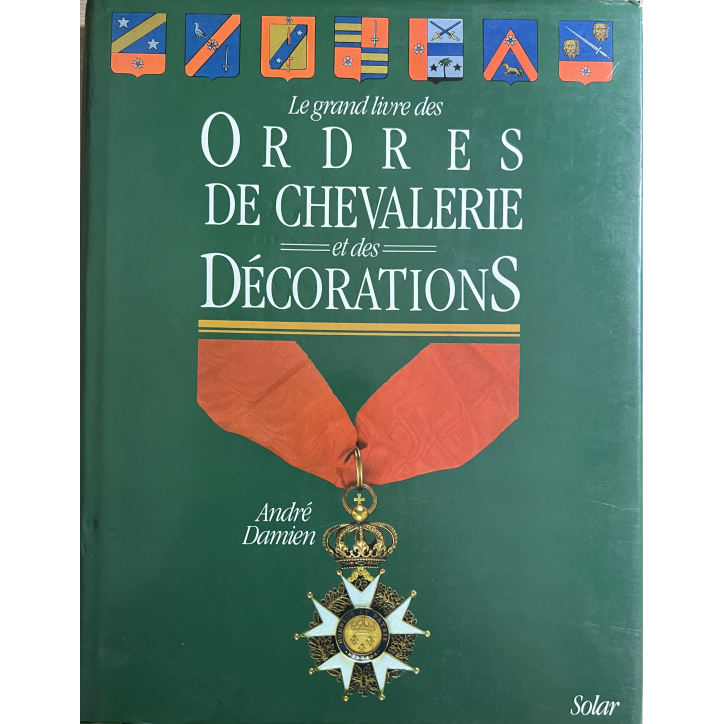 Le grand livre des Ordres de Chevalerie et des décorations de André Damien