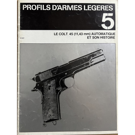 Revue Profils d'armes légères 5  : Le Colt 45 (11.43) automatique et son histoire