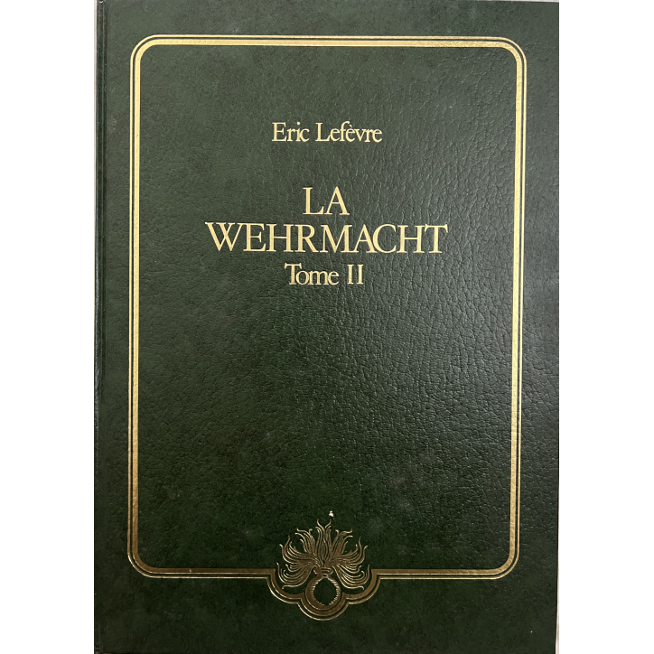 Livre La Wehrmacht Tome II - Eric Lefèvre