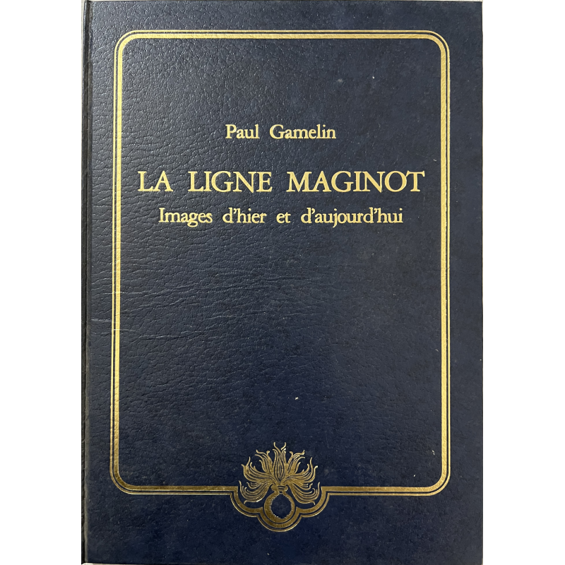 Livre La Ligne Maginot - Images d'hier et d'aujourd'hui - Paul Gamelin