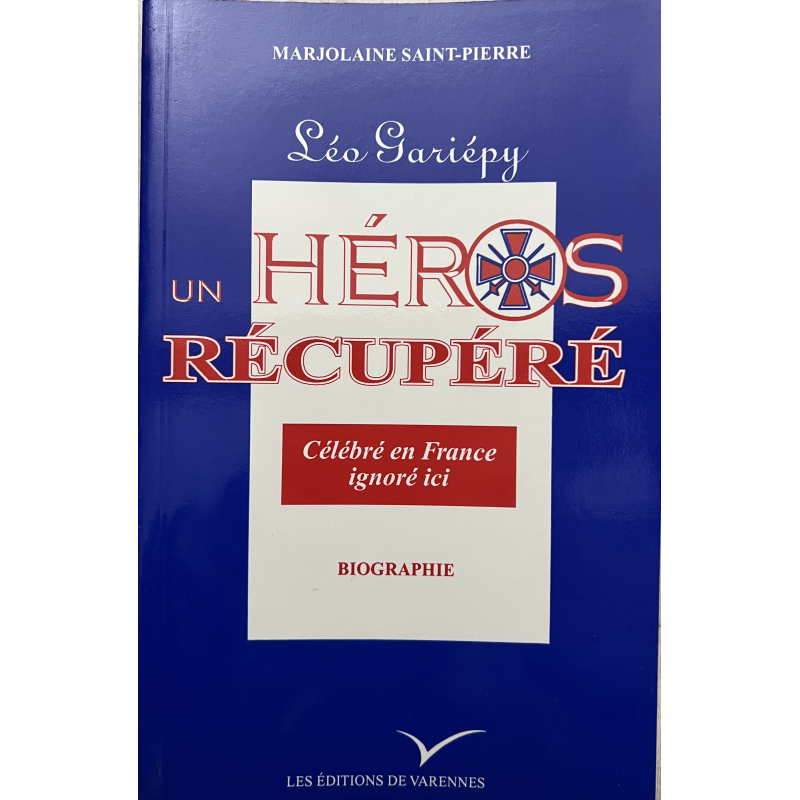 Livre Léo Gariépy - Un héros récupéré : Célébré en France ignoré ici