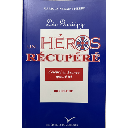 Léo Gariépy - Un héros récupéré : Célébré en France ignoré ici