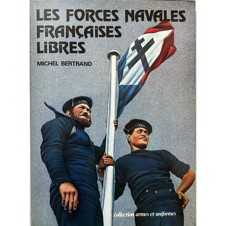 Livre Les forces navales françaises libres de Michel Bertrand