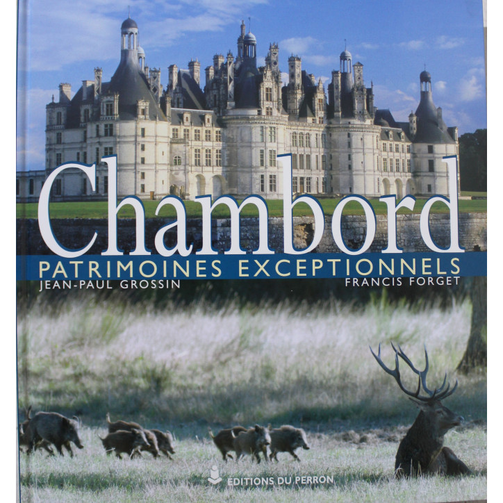 Album Chambord :Patrimoines exceptionnels de Jean-Paul Grossin, Francis Forget