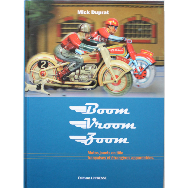 Boom Vroom Zoom: Motos jouets en tôle françaises et étrangères apparentées Boom Vroom Zoom: Motos jouets en tôle françaises et étrangères apparentées