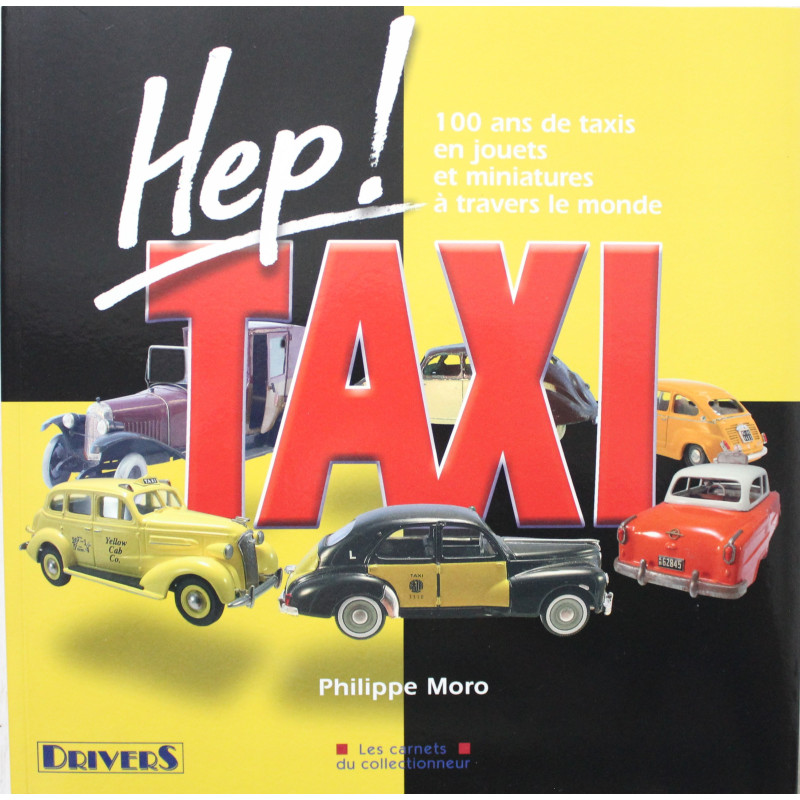 Livre Hep Taxi 100 ans de taxis en jouets et miniatures à travers le monde de Philippe Moro