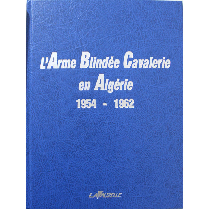Livre L'Arme Blindée Cavalerie en Algérie 1954-1962 : Retour d'expérience