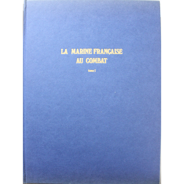 Livre La marine française au combat, 1939-1945, Tome 1 : Des combats de l'Atlantique aux F.N.F.L.