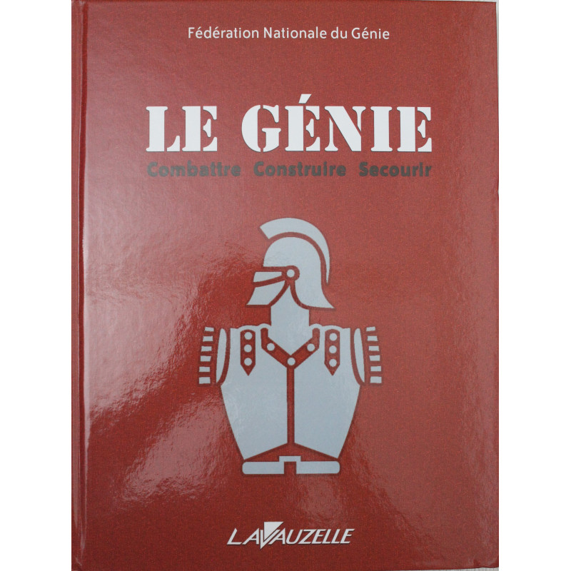 Livre LE GENIE - Combattre, Construire, Secourir