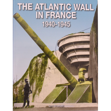 Livre The Atlantic Wall in France 1940 - 1945 de Luc Braeuer