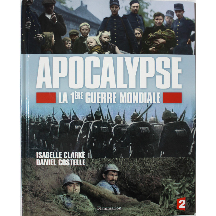 Livre Apocalypse La 1ère Guerre Mondiale de Isabelle Clarke, Daniel Costelle Livre Apocalypse La 1ère Guerre Mondiale de Isabelle Clarke, Daniel Costelle