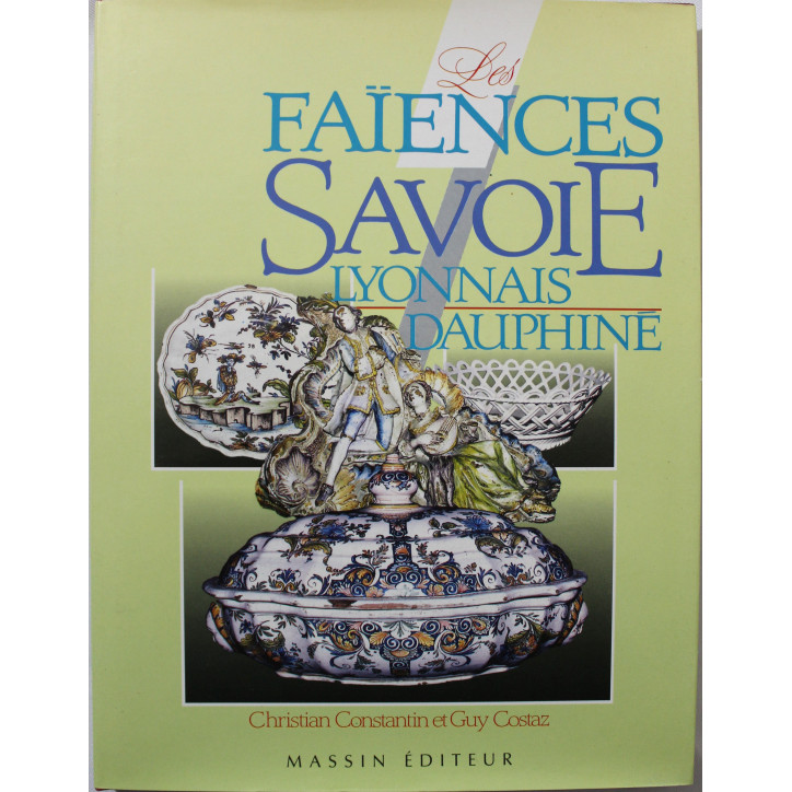 Livre Les Faïences de Savoie - Lyonnais, Dauphiné Livre Les Faïences de Savoie - Lyonnais, Dauphiné