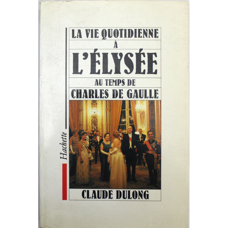 Livre La Vie quotidienne à l'Elysée au temps de Charles de Gaulle