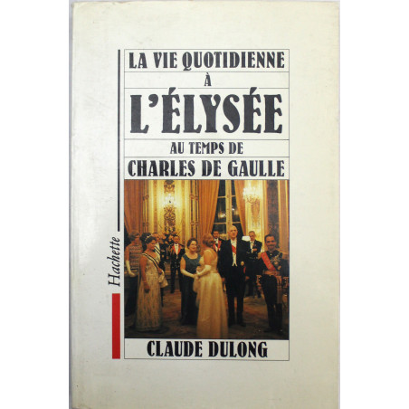 Livre La Vie quotidienne à l'Elysée au temps de Charles de Gaulle